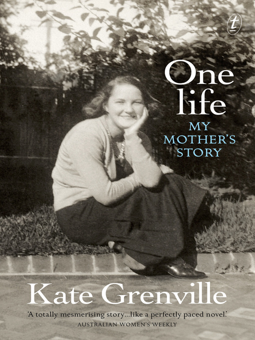 Title details for One Life: My Mother's Story by Kate Grenville - Available